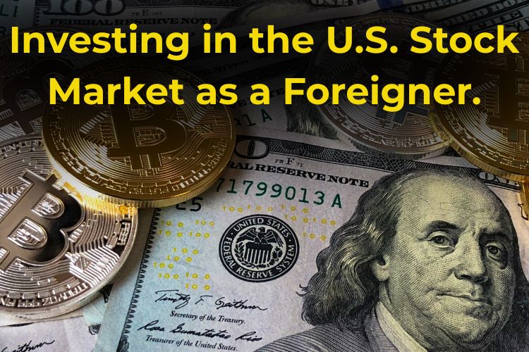 Investing in the U.S. Stock Market as a Foreigner.